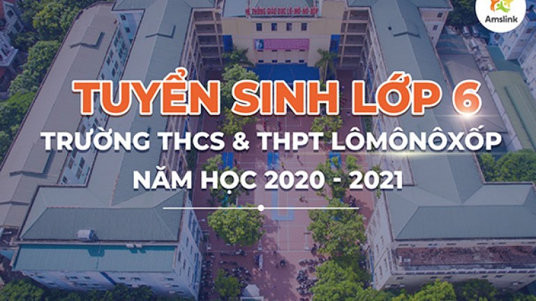 THÔNG TIN TUYỂN SINH LỚP 6 TRƯỜNG THCS&THPT LÔMÔNÔXỐP NĂM 2020 - 2021